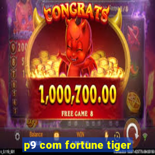 p9 com fortune tiger